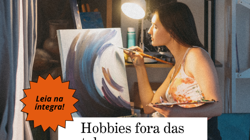 Hobbies fora das telas: para quem precisa descansar