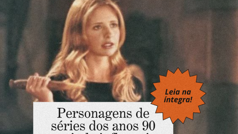 Personagens de séries dos anos 90 que ainda influenciam a moda hoje