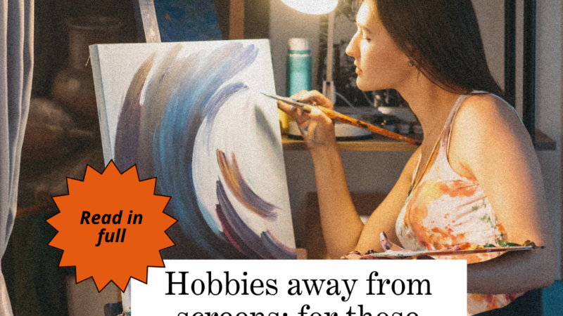 Hobbies away from screens: for those who need to rest